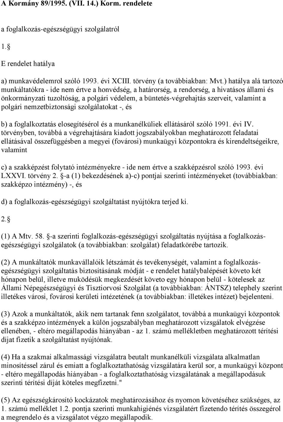 valamint a polgári nemzetbiztonsági szolgálatokat -, és b) a foglalkoztatás elosegítésérol és a munkanélküliek ellátásáról szóló 1991. évi IV.