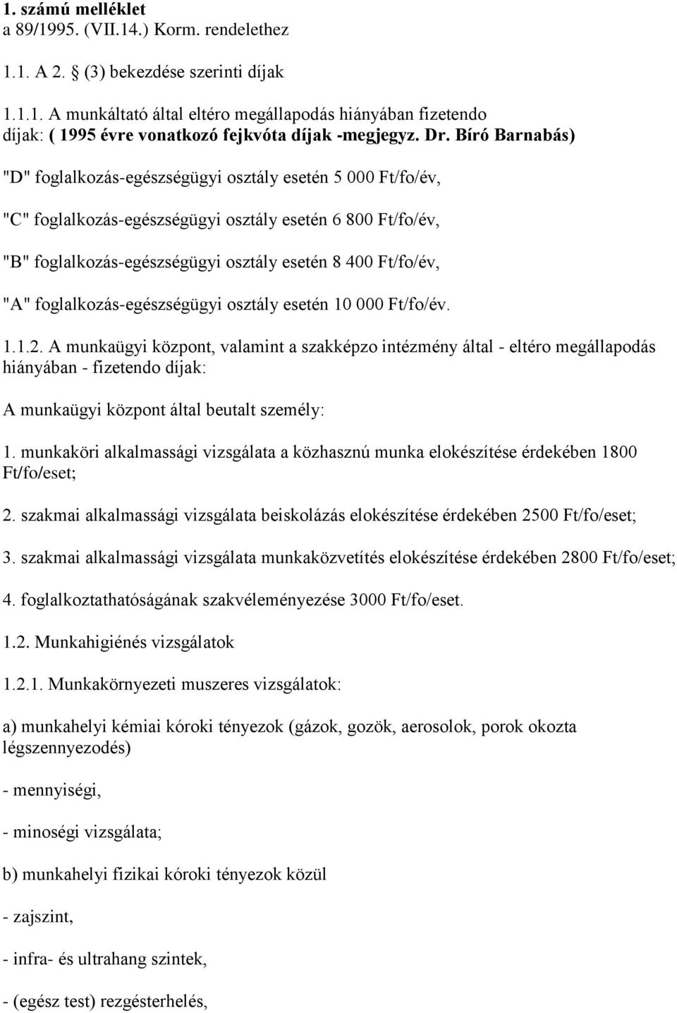 "A" foglalkozás-egészségügyi osztály esetén 10 000 Ft/fo/év. 1.1.2.