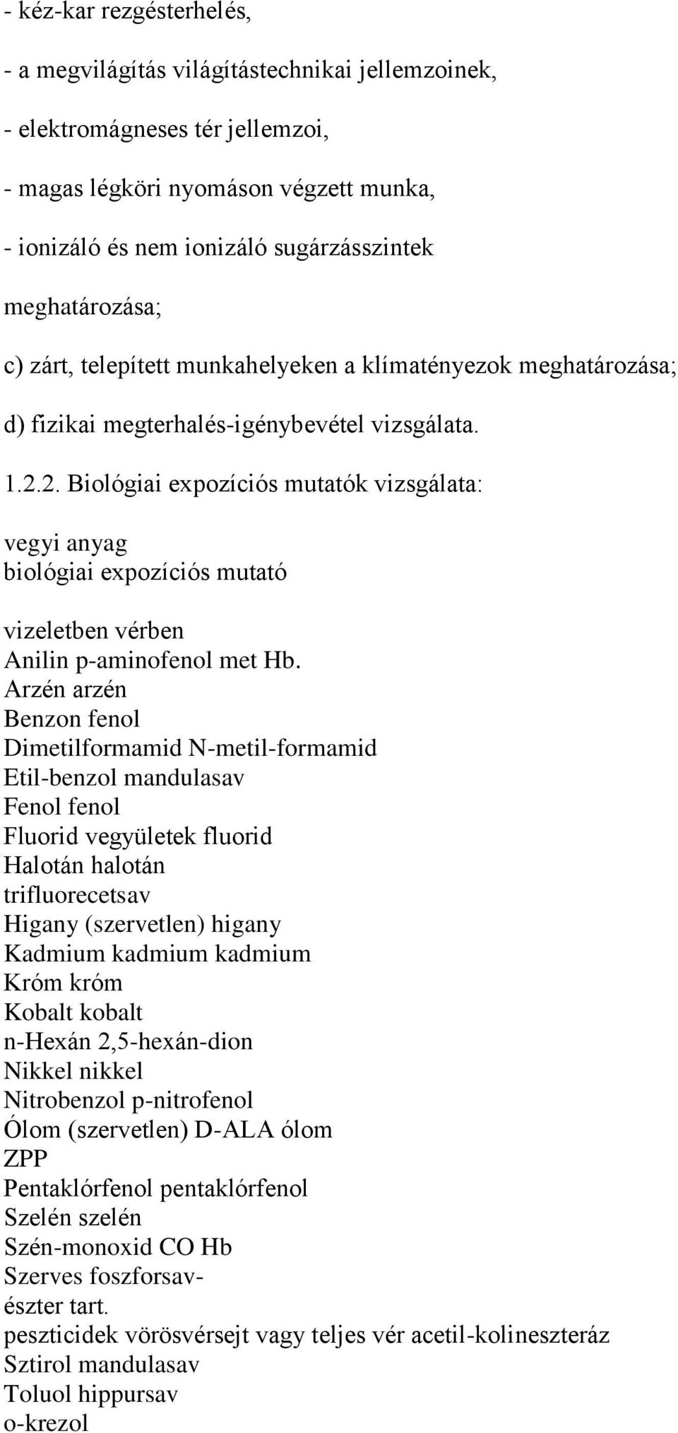 2. Biológiai expozíciós mutatók vizsgálata: vegyi anyag biológiai expozíciós mutató vizeletben vérben Anilin p-aminofenol met Hb.