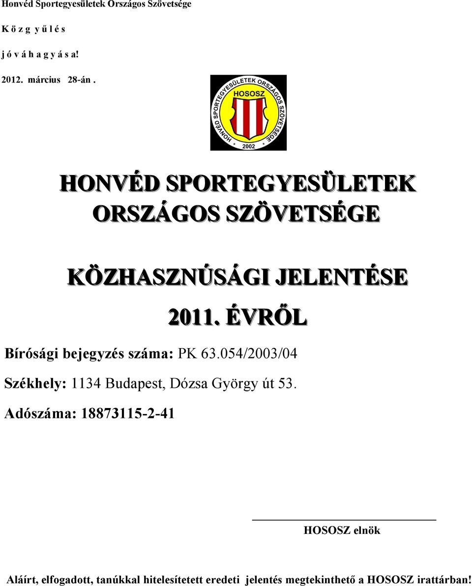 ÉVRŐL Bírósági bejegyzés száma: PK 63.054/2003/04 Székhely: 1134 Budapest, Dózsa György út 53.