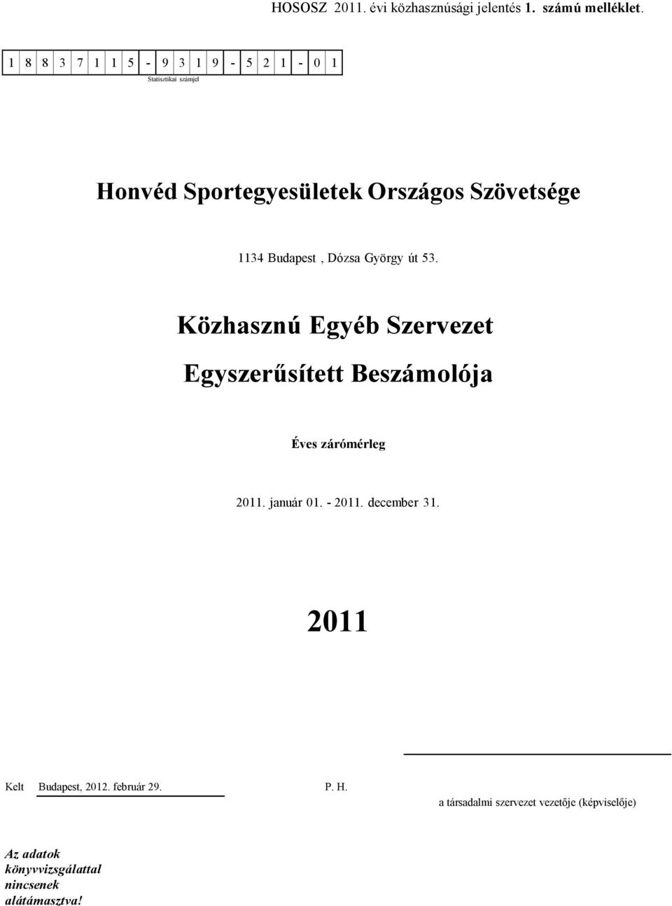 Budapest, Dózsa György út 53. Közhasznú Egyéb Szervezet Egyszerűsített Beszámolója Éves zárómérleg 2011.