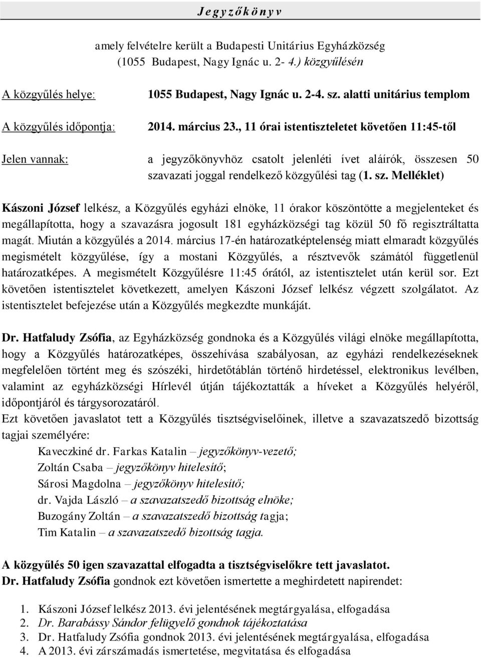 , 11 órai istentiszteletet követően 11:45-től Jelen vannak: a jegyzőkönyvhöz csatolt jelenléti ívet aláírók, összesen 50 sza