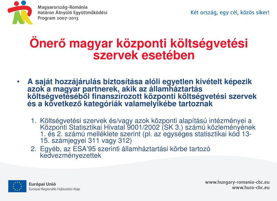 Költségvetési szervek és/vagy azok központi alapítású intézményei a Központi Statisztikai Hivatal 9001/2002 (SK 3.) számú közleményének 1. és 2.