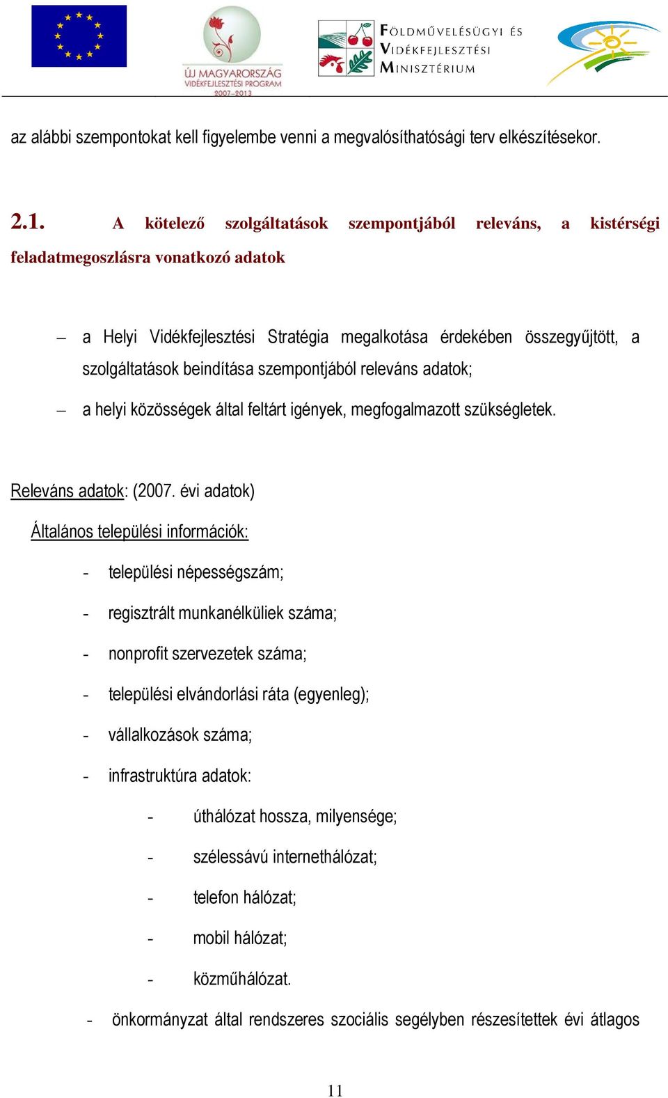 szempontjából releváns adatok; a helyi közösségek által feltárt igények, megfogalmazott szükségletek. Releváns adatok: (2007.