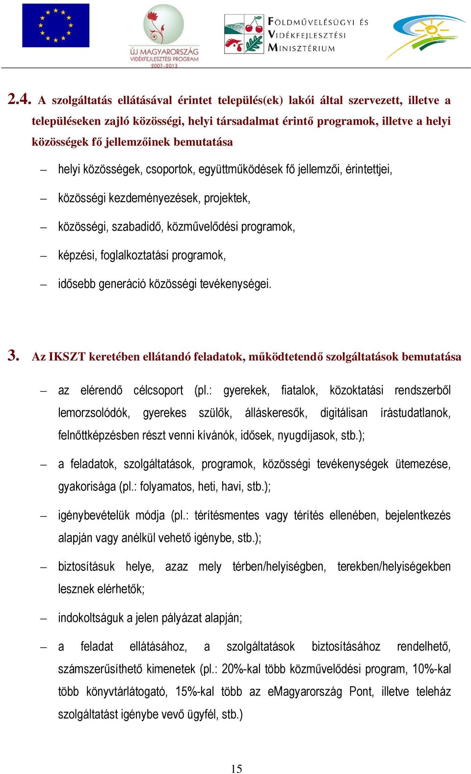 programok, idősebb generáció közösségi tevékenységei. 3. Az IKSZT keretében ellátandó feladatok, működtetendő szolgáltatások bemutatása az elérendő célcsoport (pl.