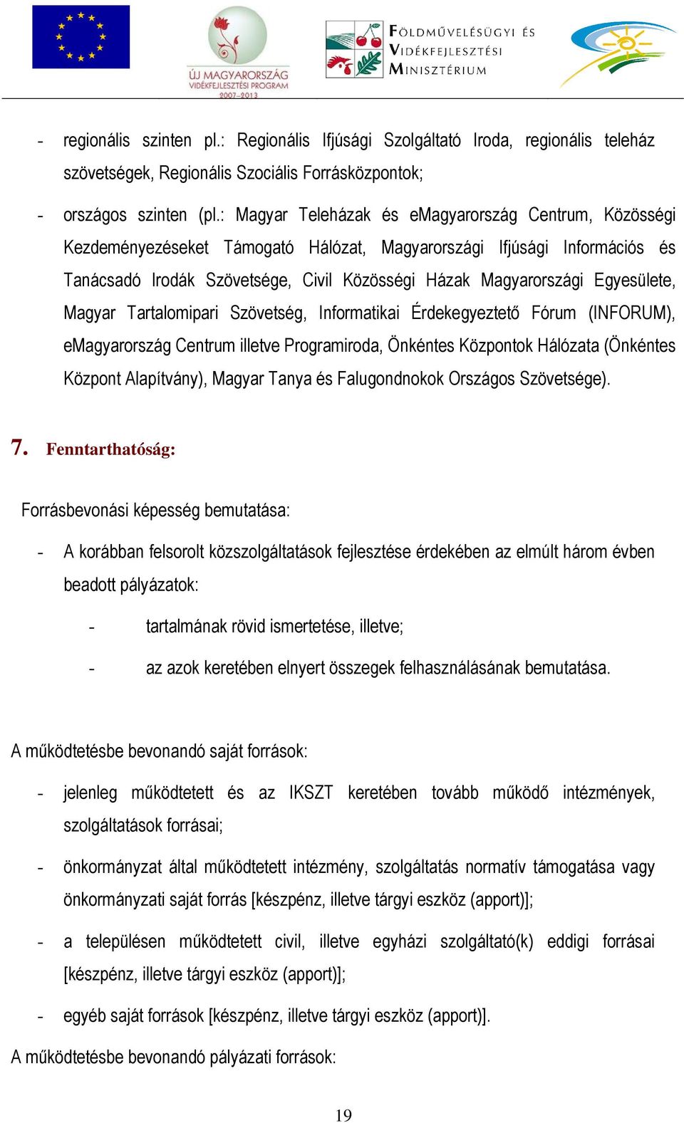 Egyesülete, Magyar Tartalomipari Szövetség, Informatikai Érdekegyeztető Fórum (INFORUM), emagyarország Centrum illetve Programiroda, Önkéntes Központok Hálózata (Önkéntes Központ Alapítvány), Magyar