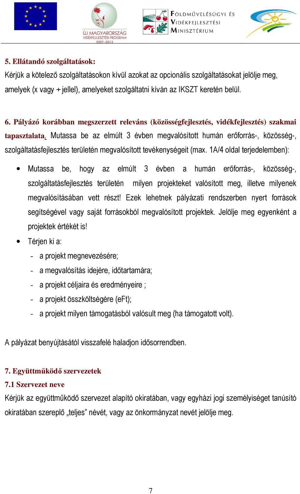 Mutassa be az elmúlt 3 évben megvalósított humán erőforrás-, közösség-, szolgáltatásfejlesztés területén megvalósított tevékenységeit (max.