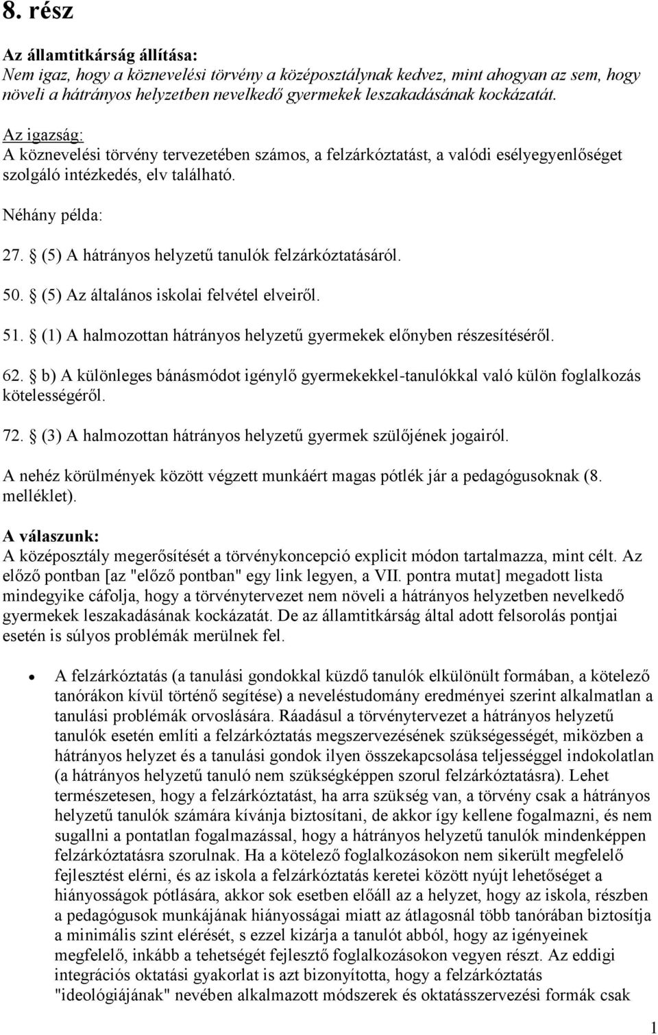 (5) Az általáns isklai felvétel elveiről. 51. (1) A halmzttan hátránys helyzetű gyermekek előnyben részesítéséről. 62.