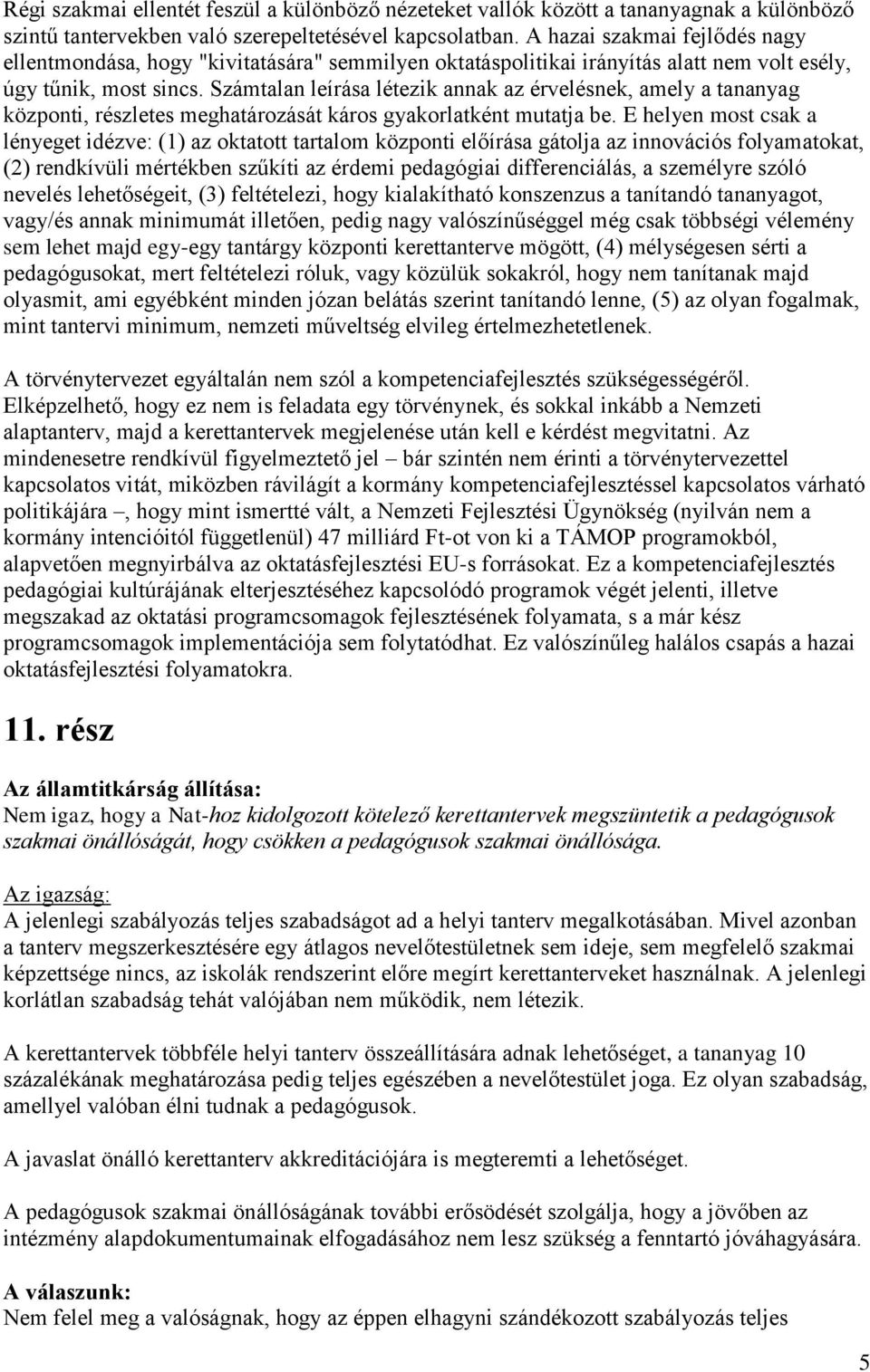 Számtalan leírása létezik annak az érvelésnek, amely a tananyag közpnti, részletes meghatárzását kárs gyakrlatként mutatja be.