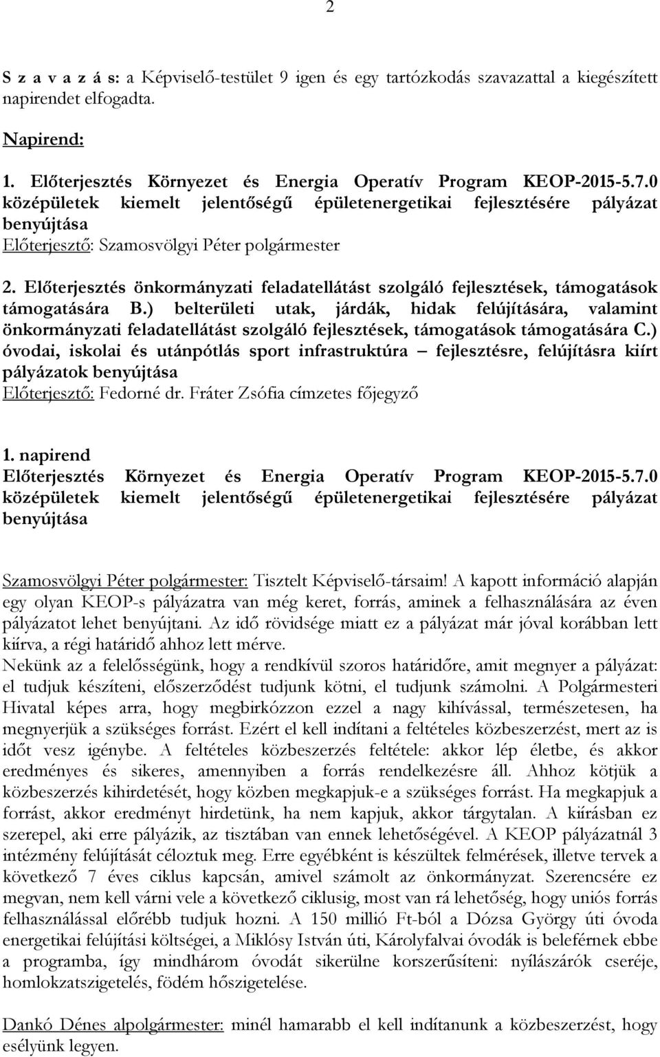 Előterjesztés önkormányzati feladatellátást szolgáló fejlesztések, támogatások támogatására B.