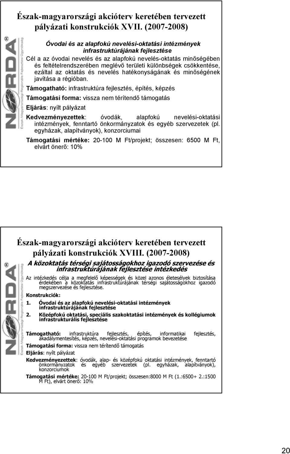 területi különbségek csökkentése, ezáltal az oktatás és nevelés hatékonyságának és minőségének javítása a régióban.