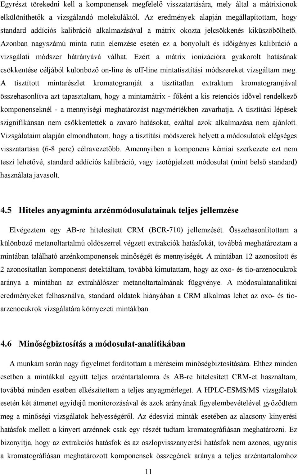 Azonban nagyszámú minta rutin elemzése esetén ez a bonyolult és idıigényes kalibráció a vizsgálati módszer hátrányává válhat.