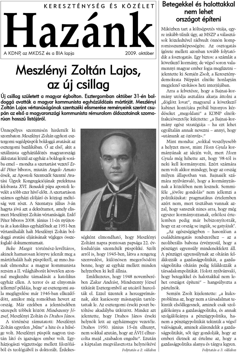 Meszlényi Zoltán Lajos vértanúságának szentszéki elismerése reményeink szerint csupán az elsõ a magyarországi kommunista rémuralom áldozatainak szomorúan hosszú listájáról.