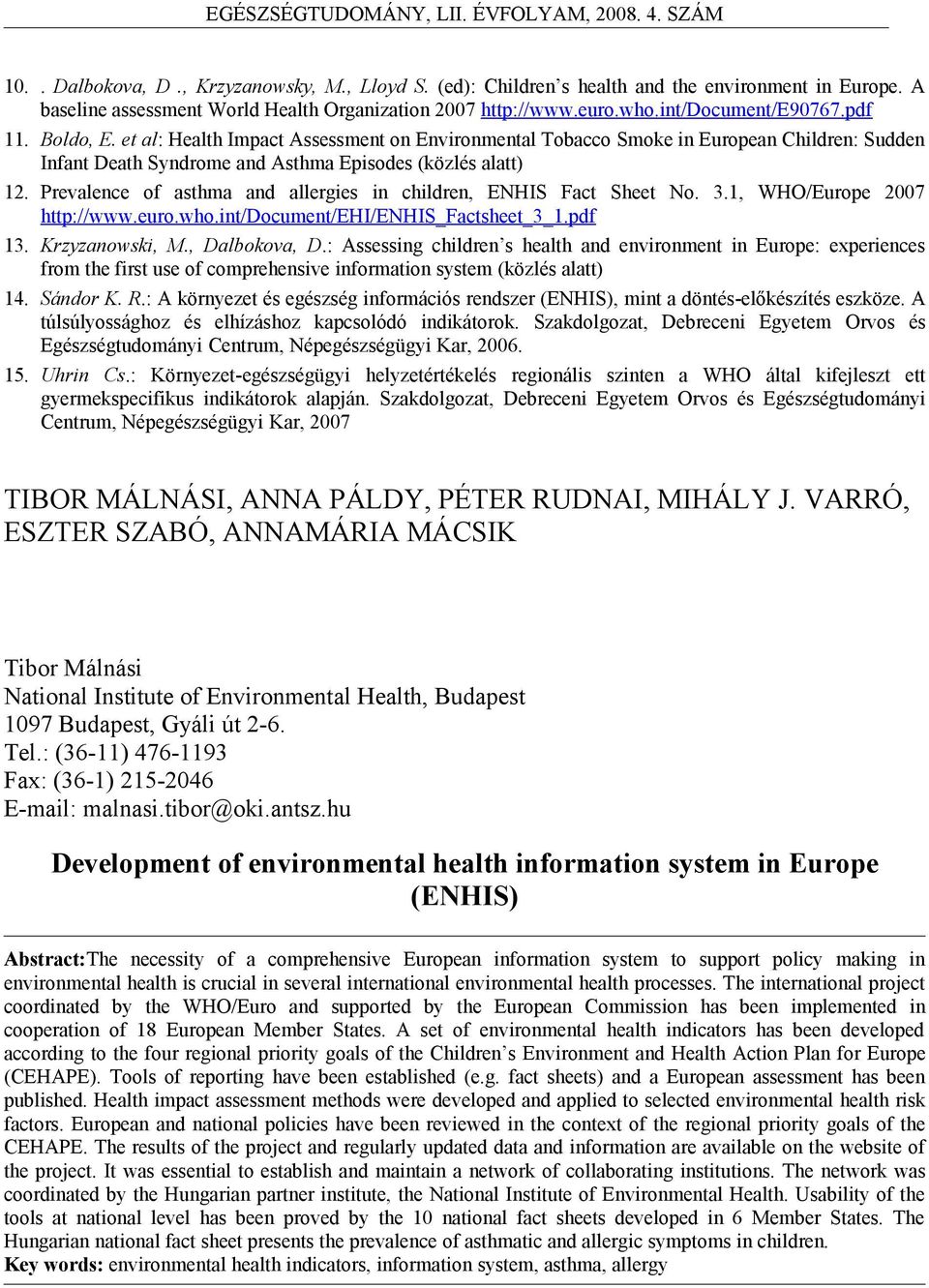 Prevalence of asthma and allergies in children, ENHIS Fact Sheet No. 3.1, WHO/Europe 2007 http://www.euro.who.int/document/ehi/enhis_factsheet_3_1.pdf 13. Krzyzanowski, M., Dalbokova, D.