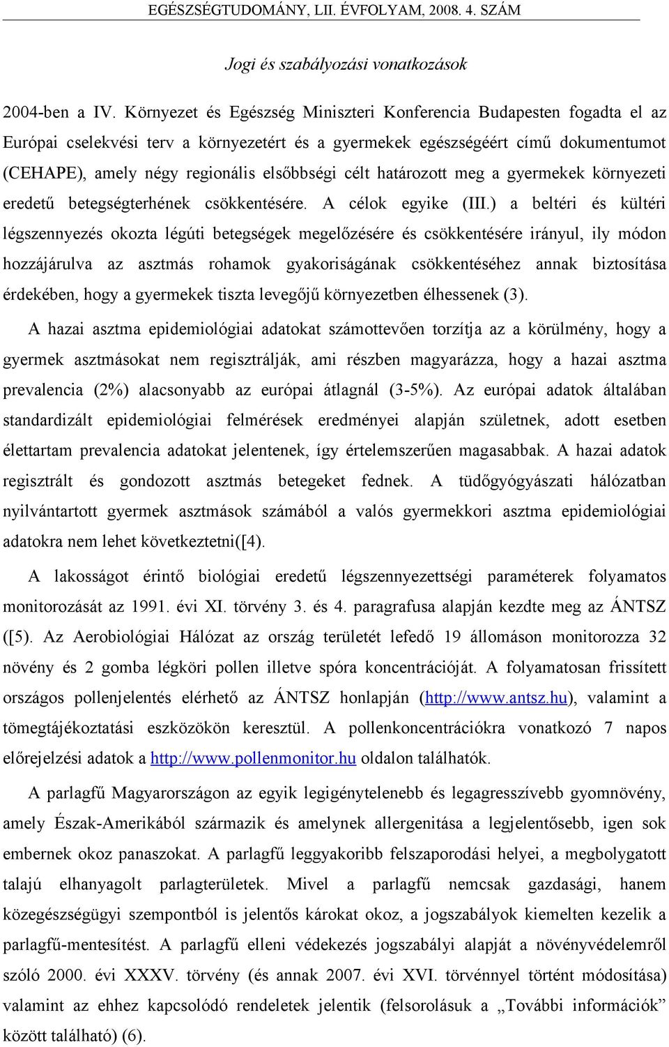 célt határozott meg a gyermekek környezeti eredetű betegségterhének csökkentésére. A célok egyike (III.