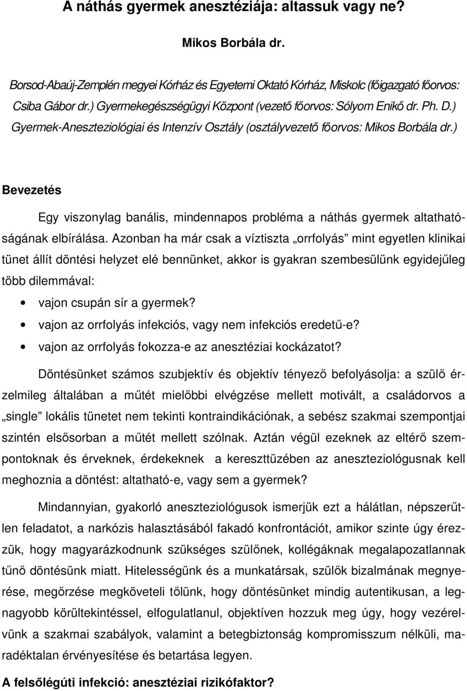 ) Bevezetés Egy viszonylag banális, mindennapos probléma a náthás gyermek altathatóságának elbírálása.