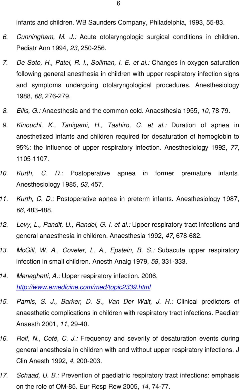 : Changes in oxygen saturation following general anesthesia in children with upper respiratory infection signs and symptoms undergoing otolaryngological procedures. Anesthesiology 1988, 68, 276-279.