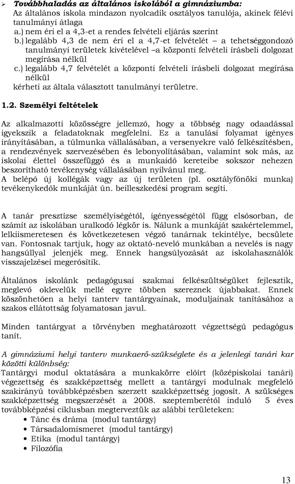 ) legalább 4,3 de nem éri el a 4,7-et felvételét a tehetséggondozó tanulmányi területek kivételével a központi felvételi írásbeli dolgozat megírása nélkül c.