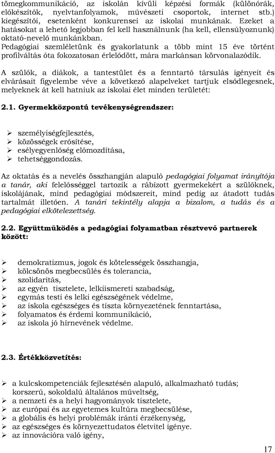 Pedagógiai szemléletünk és gyakorlatunk a több mint 15 éve történt profilváltás óta fokozatosan érlelıdött, mára markánsan körvonalazódik.