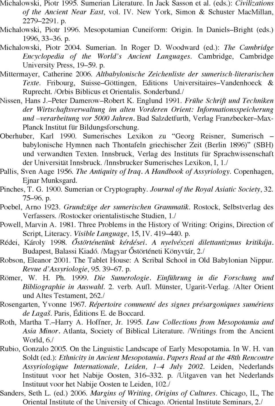 ): The Cambridge Encyclopedia of the World s Ancient Languages. Cambridge, Cambridge University Press, 19 59. p. Mittermayer, Catherine 2006.