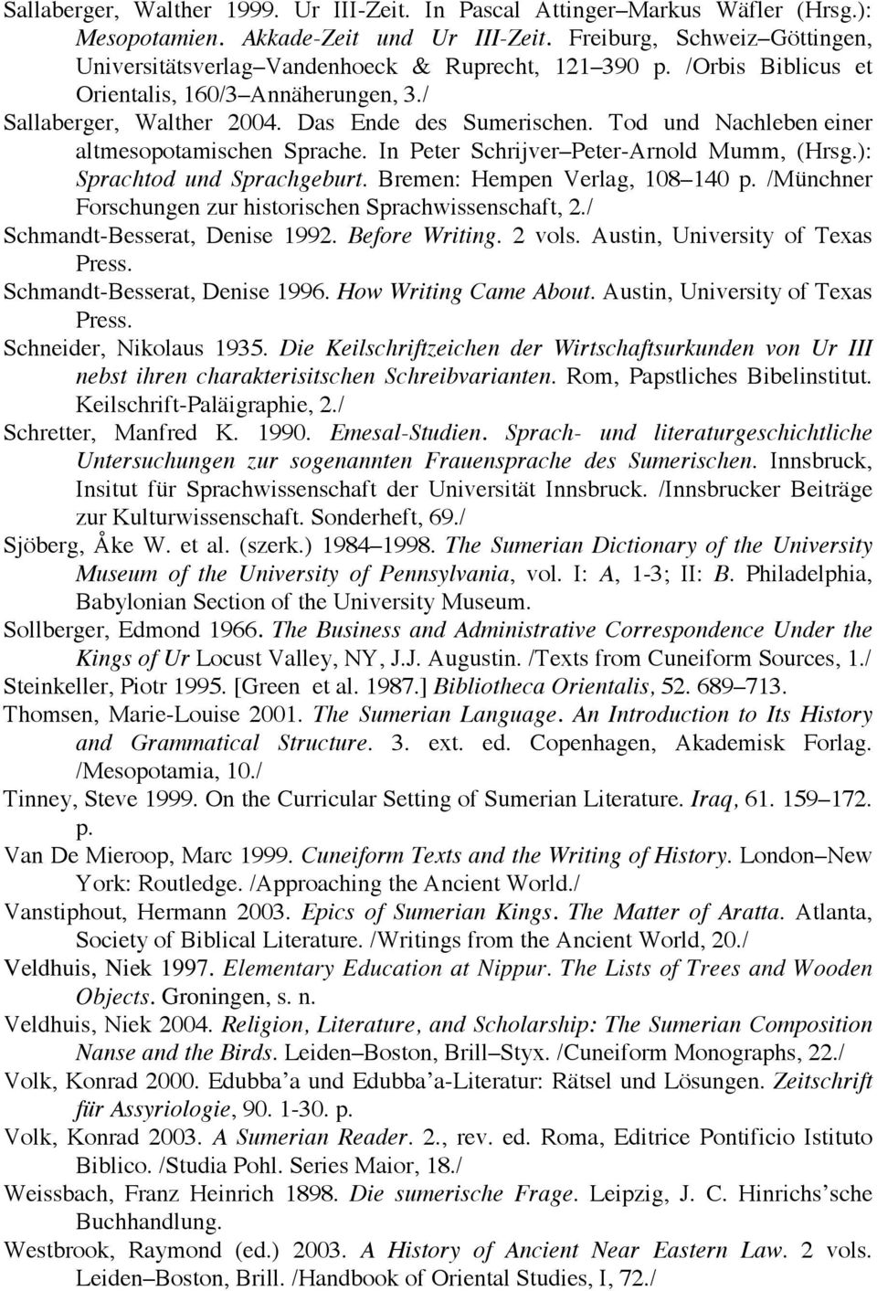 Tod und Nachleben einer altmesopotamischen Sprache. In Peter Schrijver Peter-Arnold Mumm, (Hrsg.): Sprachtod und Sprachgeburt. Bremen: Hempen Verlag, 108 140 p.