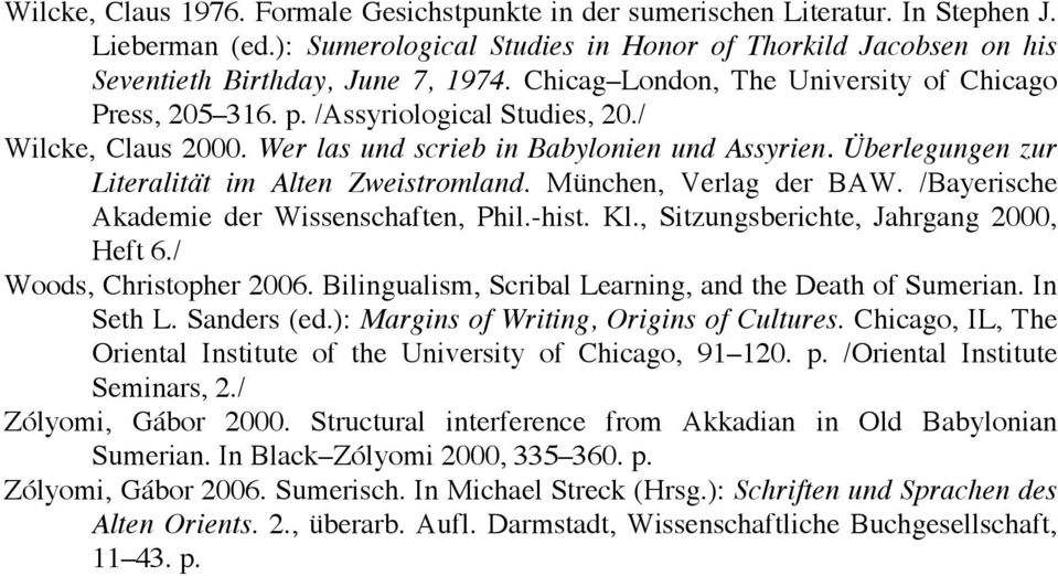 Überlegungen zur Literalität im Alten Zweistromland. München, Verlag der BAW. /Bayerische Akademie der Wissenschaften, Phil.-hist. Kl., Sitzungsberichte, Jahrgang 2000, Heft 6.