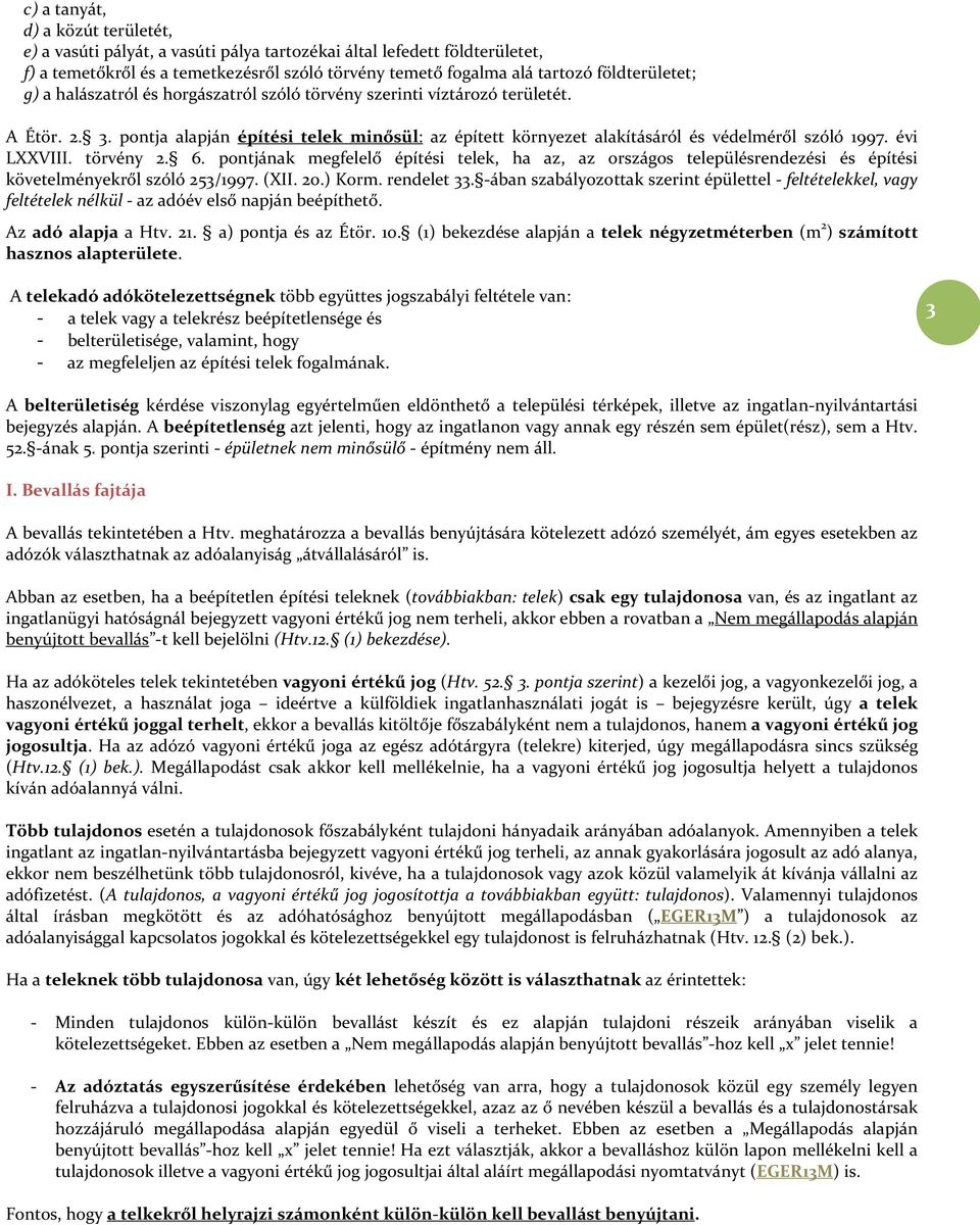 pontja alapján építési telek minősül: az épített környezet alakításáról és védelméről szóló 1997. évi LXXVIII. törvény 2. 6.