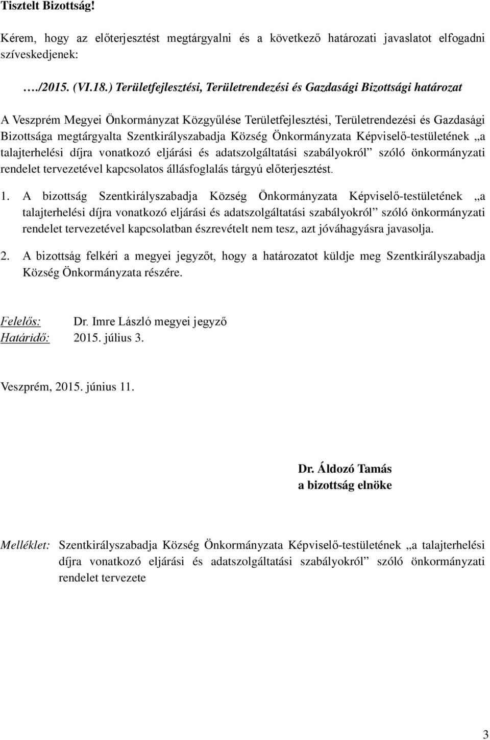 Szentkirályszabadja Község Önkormányzata Képviselő-testületének a talajterhelési díjra vonatkozó eljárási és adatszolgáltatási szabályokról szóló önkormányzati rendelet tervezetével kapcsolatos