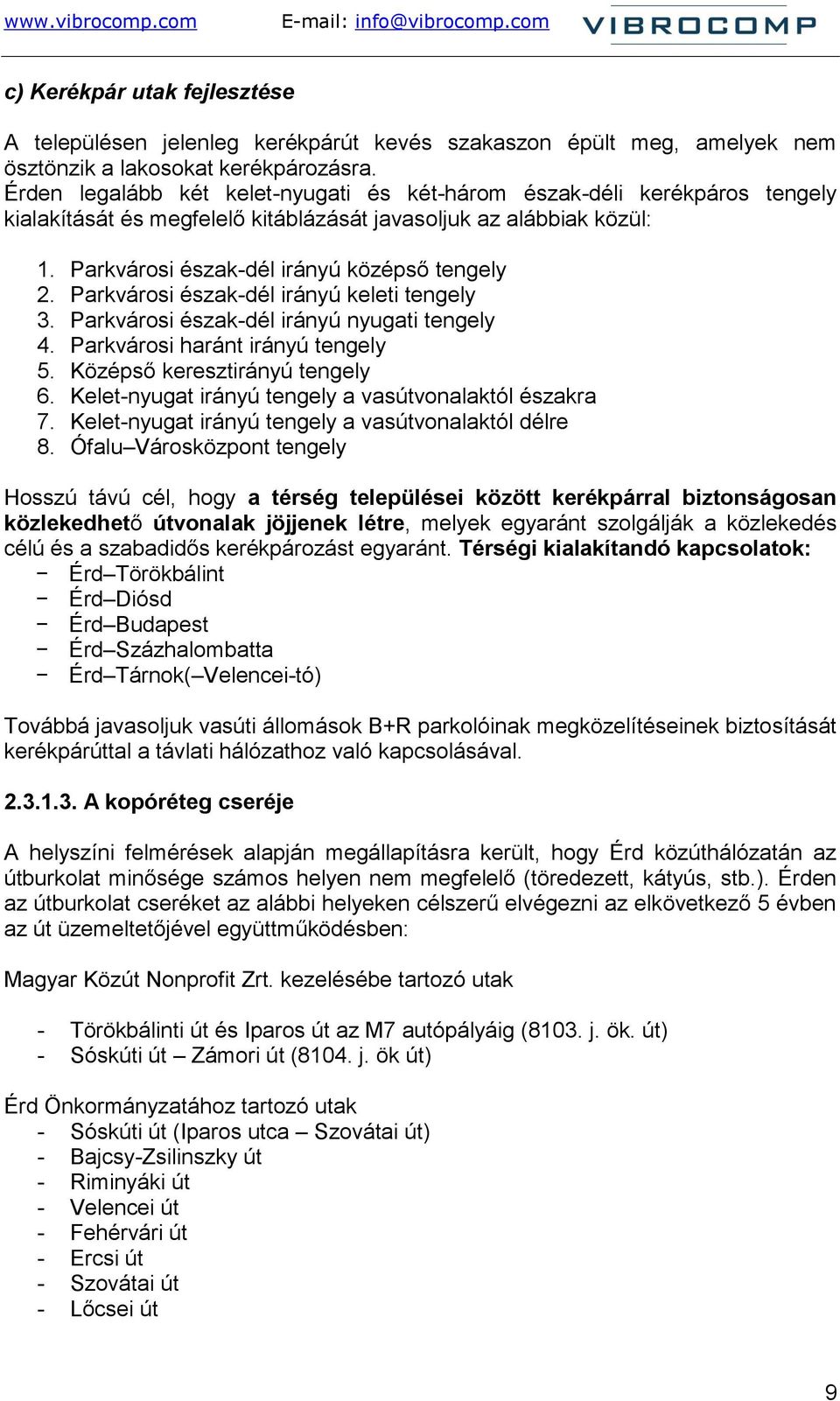 Parkvárosi észak-dél irányú keleti tengely 3. Parkvárosi észak-dél irányú nyugati tengely 4. Parkvárosi haránt irányú tengely 5. Középső keresztirányú tengely 6.