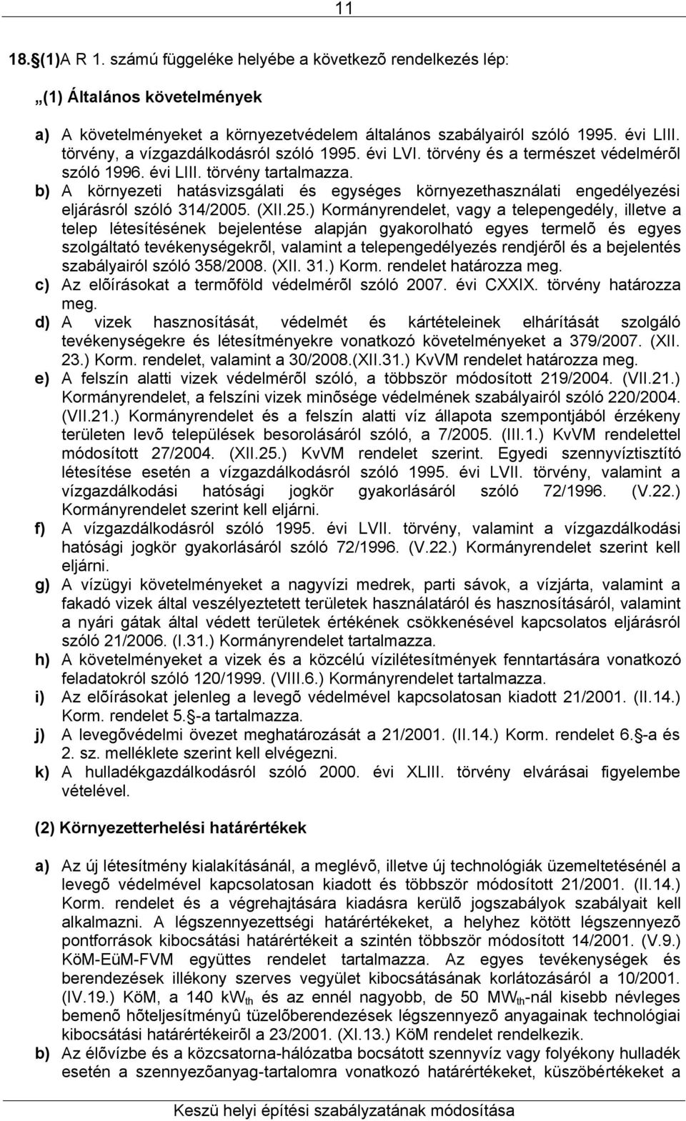 b) A környezeti hatásvizsgálati és egységes környezethasználati engedélyezési eljárásról szóló 314/2005. (XII.25.