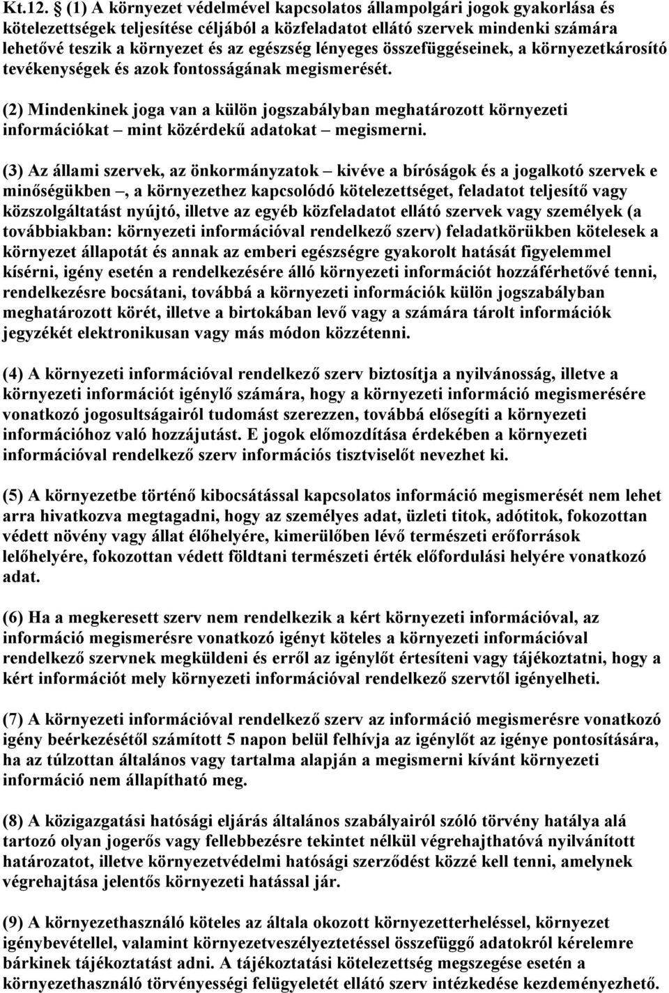 lényeges összefüggéseinek, a környezetkárosító tevékenységek és azok fontosságának megismerését.