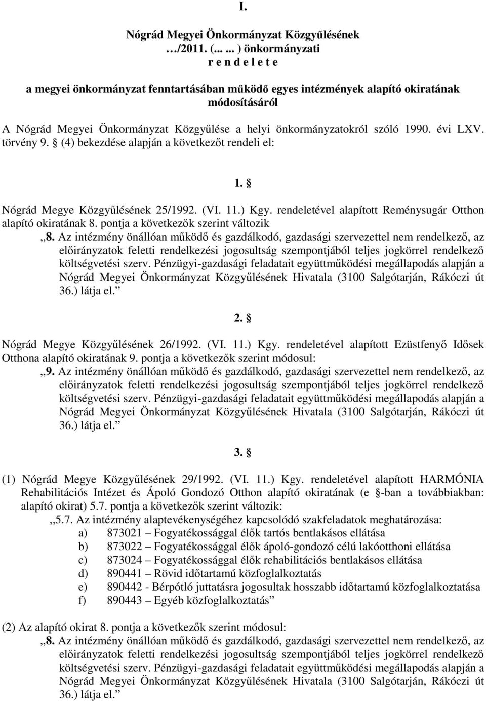önkormányzatokról szóló 1990. évi LXV. törvény 9. (4) bekezdése alapján a következőt rendeli el: 1. Nógrád Megye Közgyűlésének 25/1992. (VI. 11.) Kgy.
