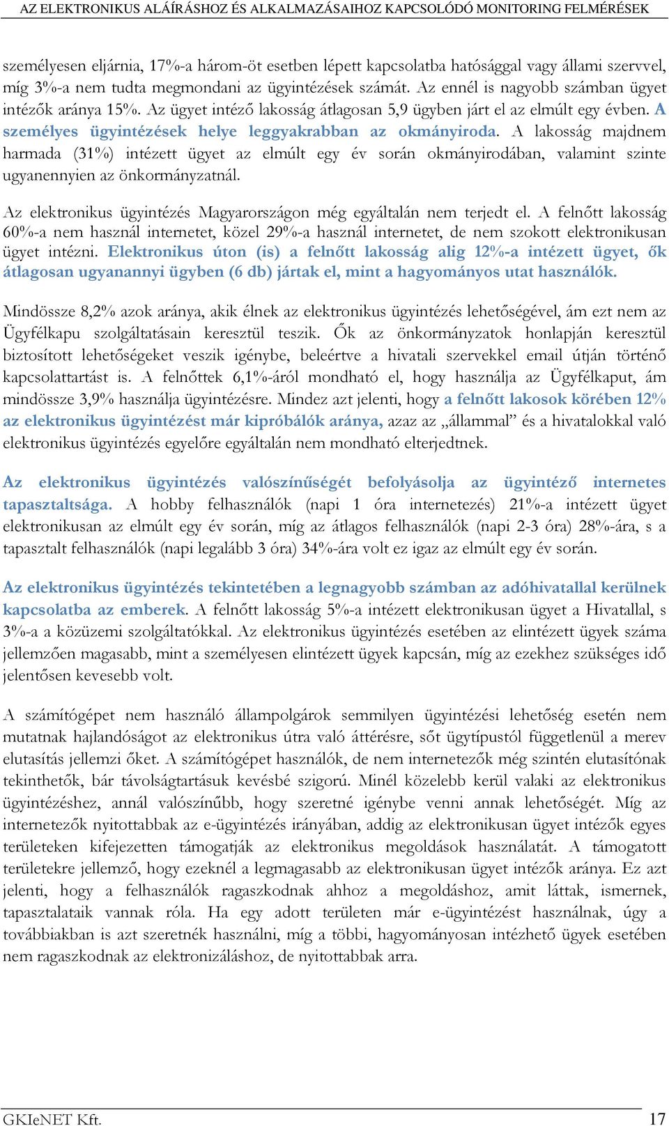 A lakosság majdnem harmada (31%) intézett ügyet az elmúlt egy év során okmányirodában, valamint szinte ugyanennyien az önkormányzatnál.