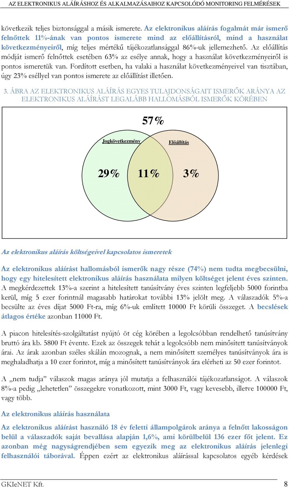 Az elıállítás módját ismerı felnıttek esetében 63% az esélye annak, hogy a használat következményeirıl is pontos ismeretük van.