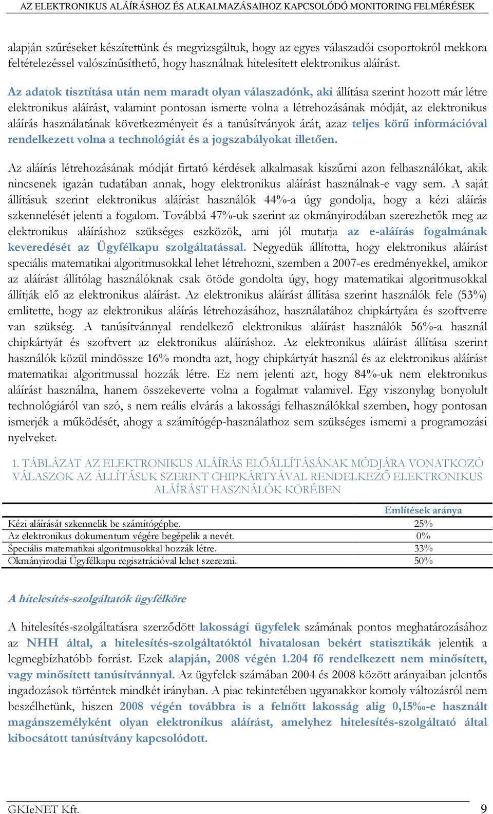 használatának következményeit és a tanúsítványok árát, azaz teljes körő információval rendelkezett volna a technológiát és a jogszabályokat illetıen.