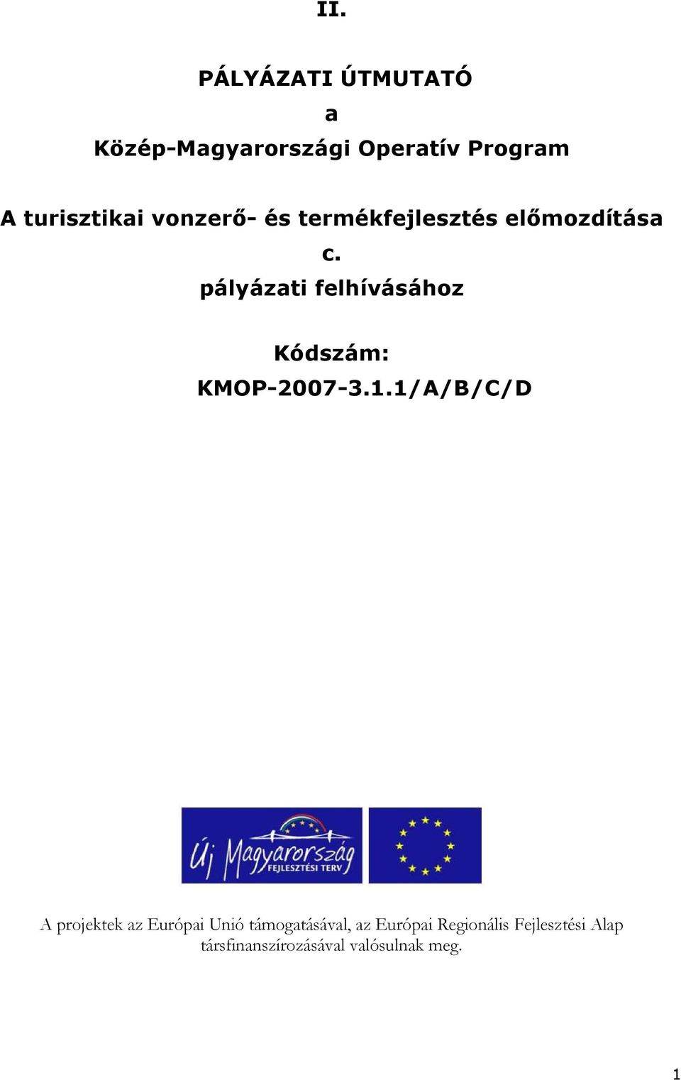 pályázati felhívásához Kódszám: KMOP-2007-3.1.