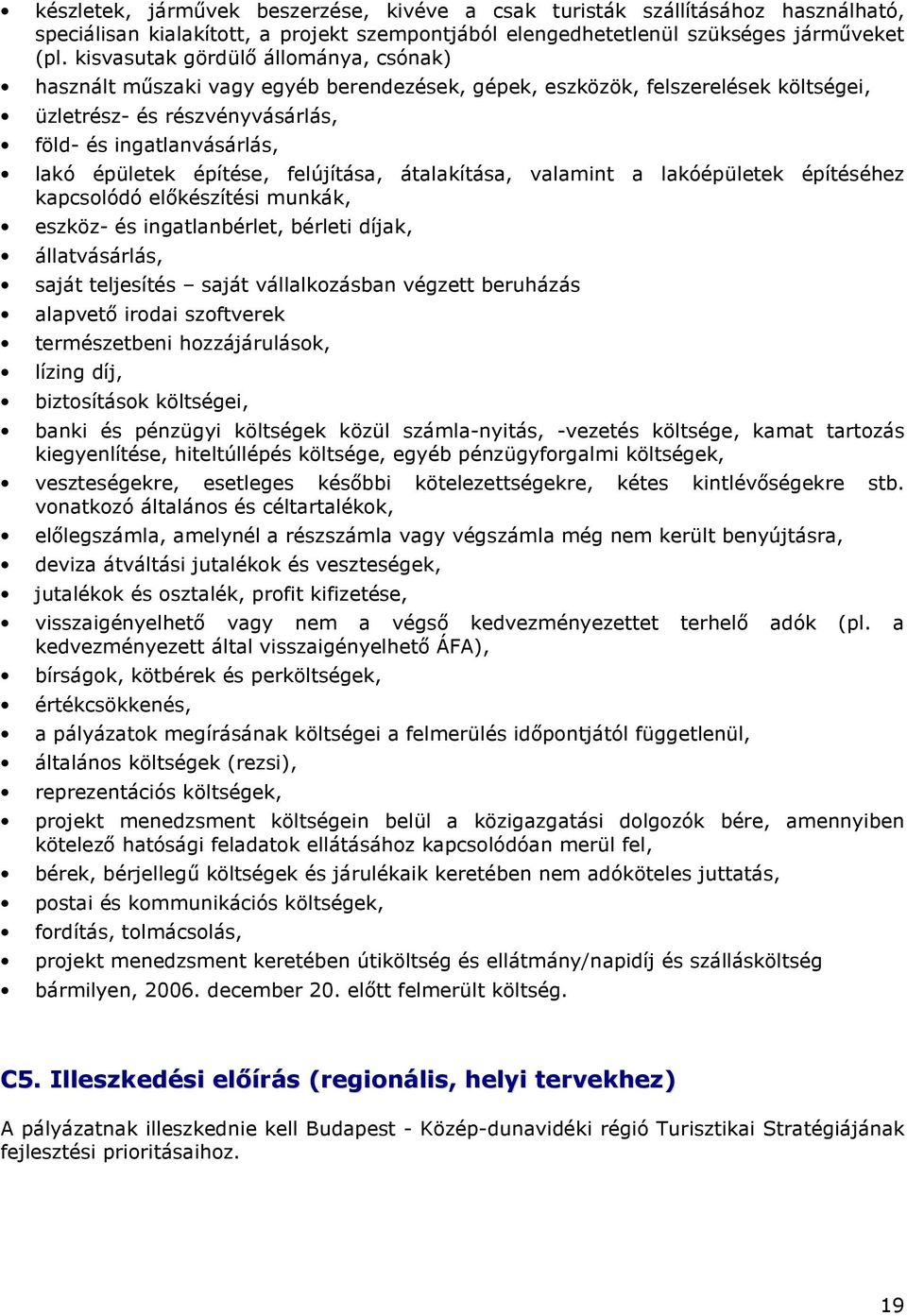 építése, felújítása, átalakítása, valamint a lakóépületek építéséhez kapcsolódó elıkészítési munkák, eszköz- és ingatlanbérlet, bérleti díjak, állatvásárlás, saját teljesítés saját vállalkozásban