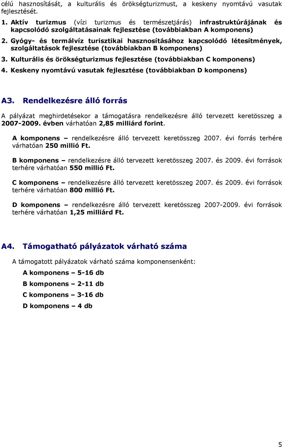 Gyógy- és termálvíz turisztikai hasznosításához kapcsolódó létesítmények, szolgáltatások fejlesztése (továbbiakban B komponens) 3.