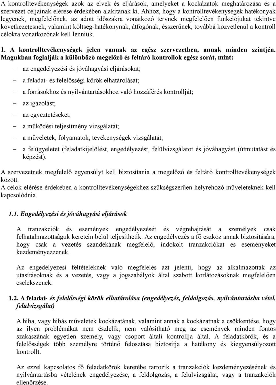 ésszerűnek, továbbá közvetlenül a kontroll célokra vonatkozónak kell lenniük. 1. A kontrolltevékenységek jelen vannak az egész szervezetben, annak minden szintjén.