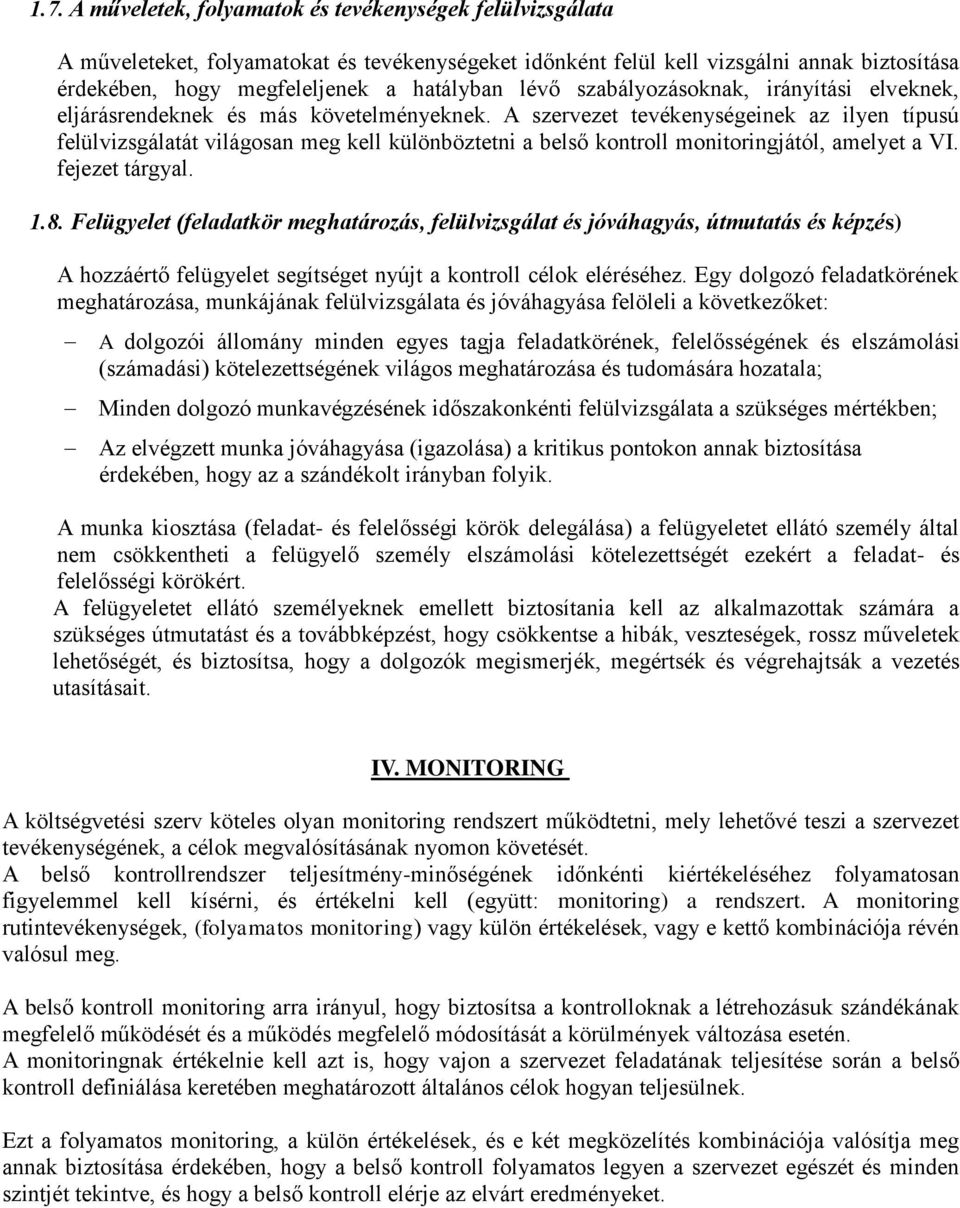 A szervezet tevékenységeinek az ilyen típusú felülvizsgálatát világosan meg kell különböztetni a belső kontroll monitoringjától, amelyet a VI. fejezet tárgyal. 1.8.