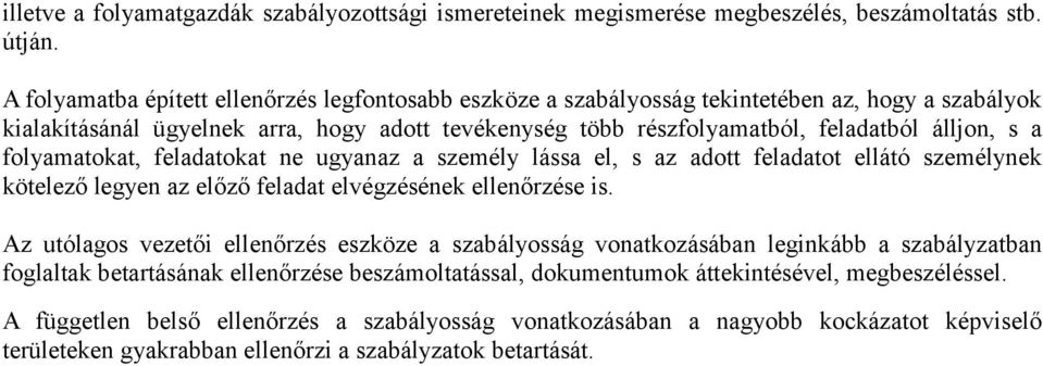 folyamatokat, feladatokat ne ugyanaz a személy lássa el, s az adott feladatot ellátó személynek kötelező legyen az előző feladat elvégzésének ellenőrzése is.