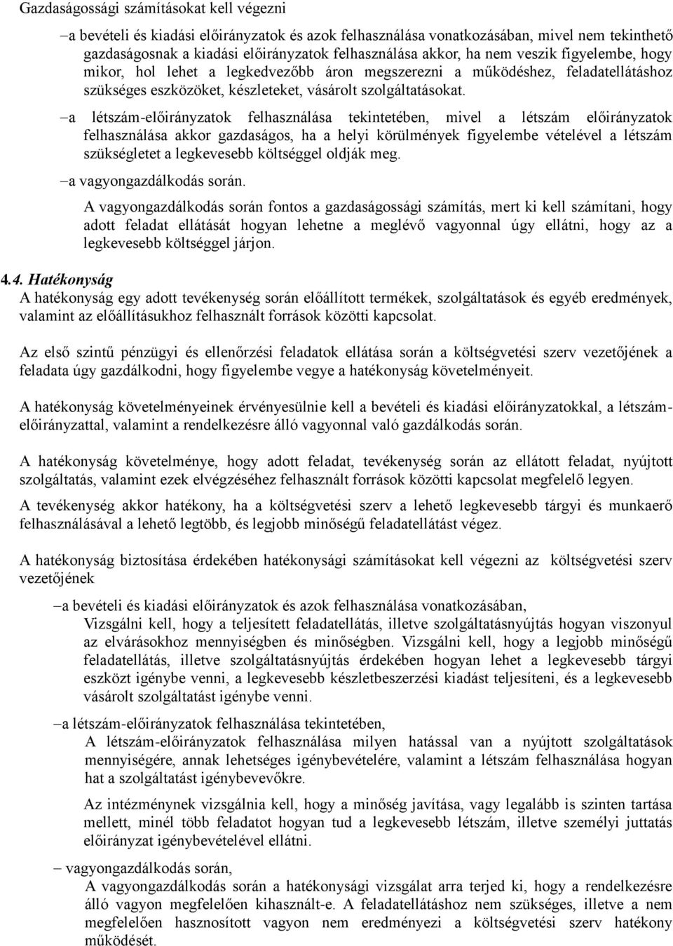 a létszám-előirányzatok felhasználása tekintetében, mivel a létszám előirányzatok felhasználása akkor gazdaságos, ha a helyi körülmények figyelembe vételével a létszám szükségletet a legkevesebb