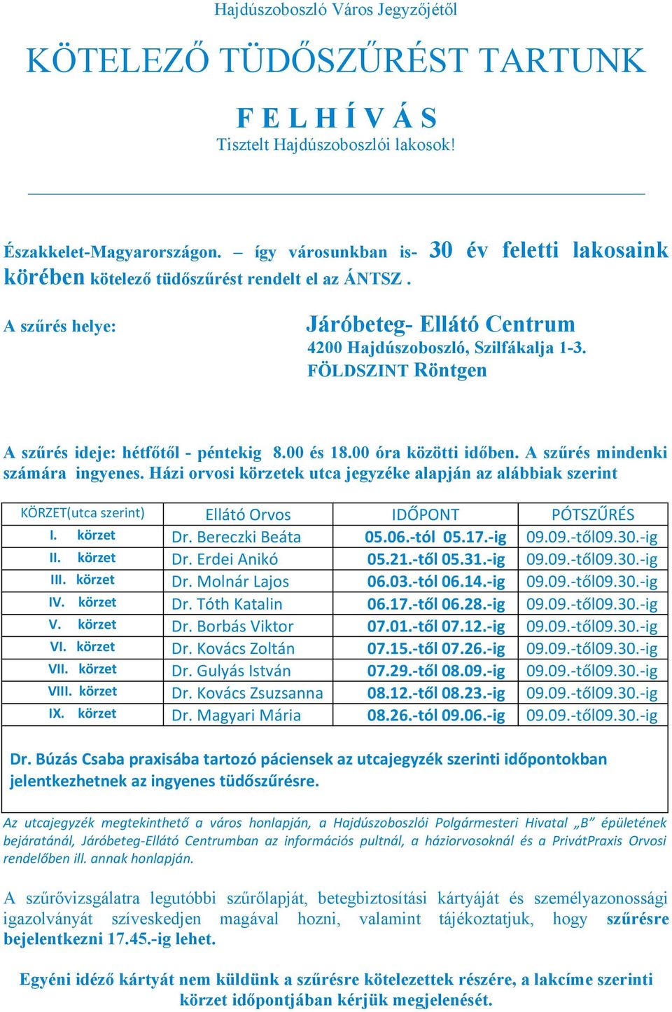 FÖLDSZINT Röntgen A szűrés ideje: hétfőtől - péntekig 8.00 és 18.00 óra közötti időben. A szűrés mindenki számára ingyenes.