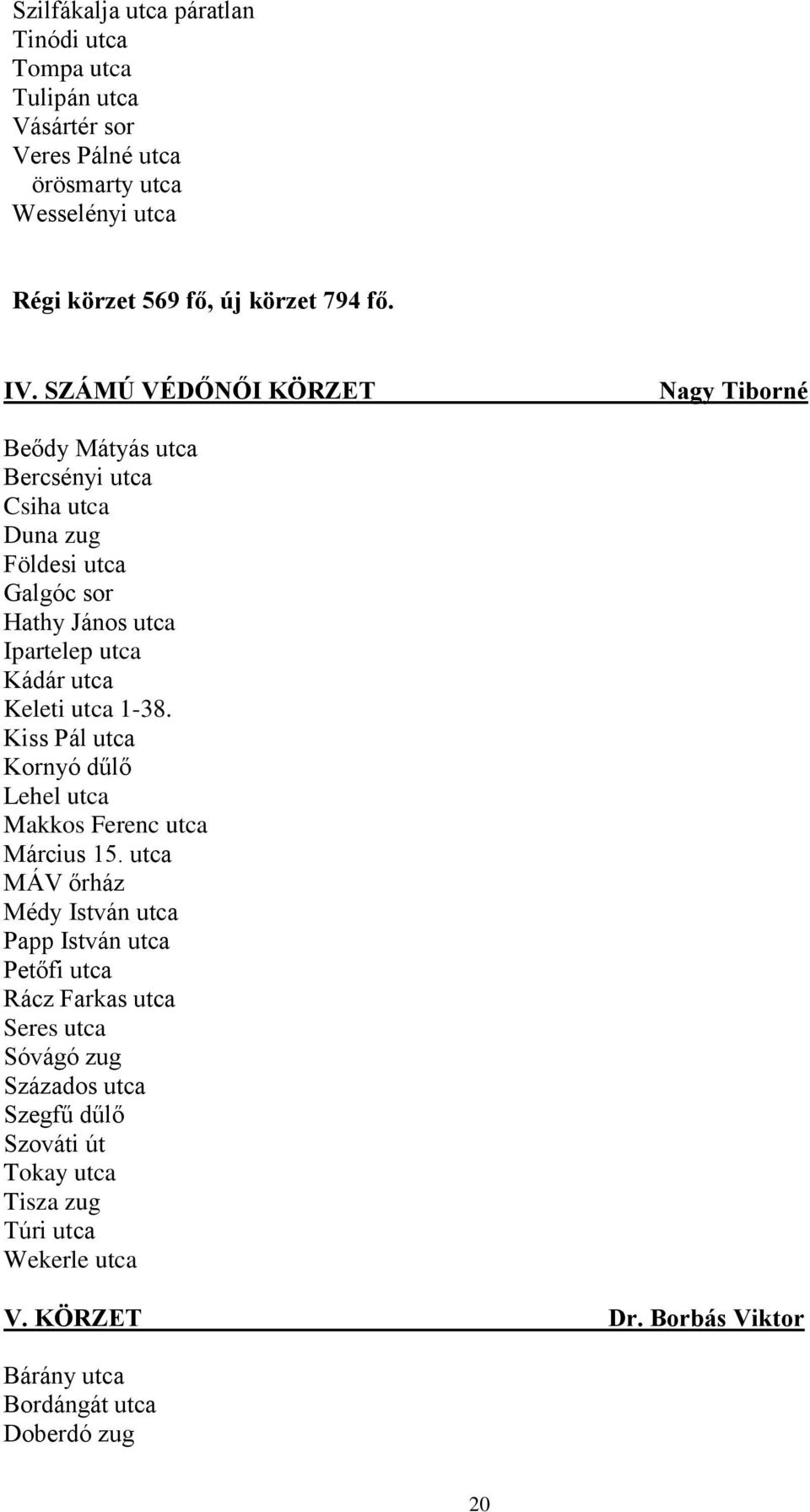 utca 1-38. Kiss Pál utca Kornyó dűlő Lehel utca Makkos Ferenc utca Március 15.