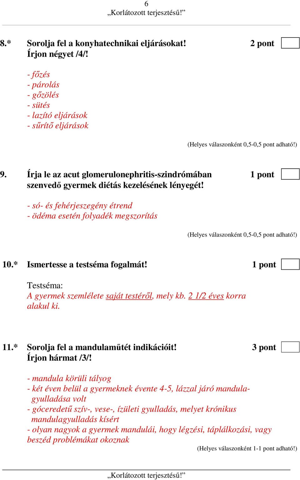 - só- és fehérjeszegény étrend - ödéma esetén folyadék megszorítás (Helyes válaszonként 0,5-0,5 pont adható!) 10.* Ismertesse a testséma fogalmát!