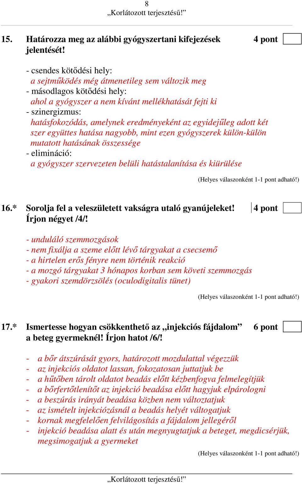 eredményeként az egyidejűleg adott két szer együttes hatása nagyobb, mint ezen gyógyszerek külön-külön mutatott hatásának összessége - elimináció: a gyógyszer szervezeten belüli hatástalanítása és