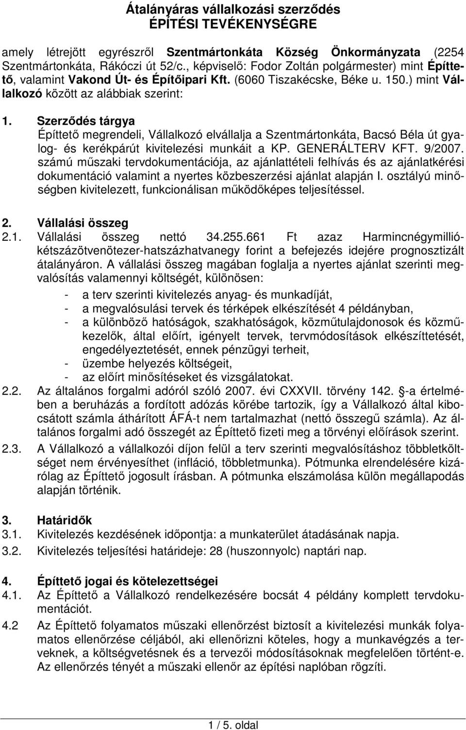 Szerződés tárgya Építtető megrendeli, Vállalkozó elvállalja a Szentmártonkáta, Bacsó Béla út gyalog- és kerékpárút kivitelezési munkáit a KP. GENERÁLTERV KFT. 9/2007.