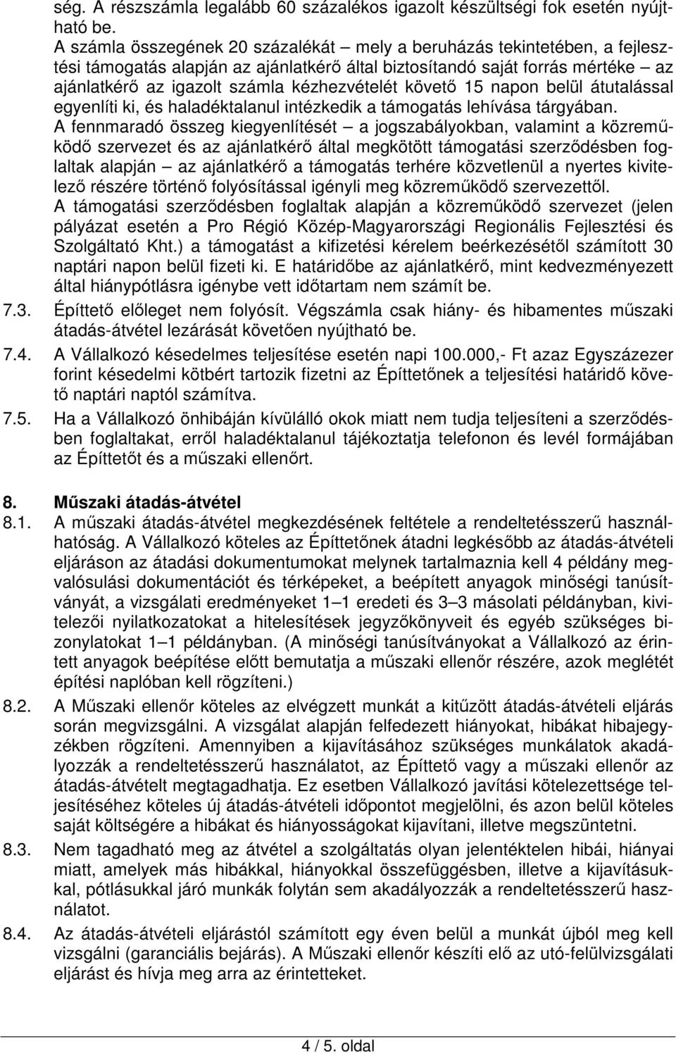 követő 15 napon belül átutalással egyenlíti ki, és haladéktalanul intézkedik a támogatás lehívása tárgyában.