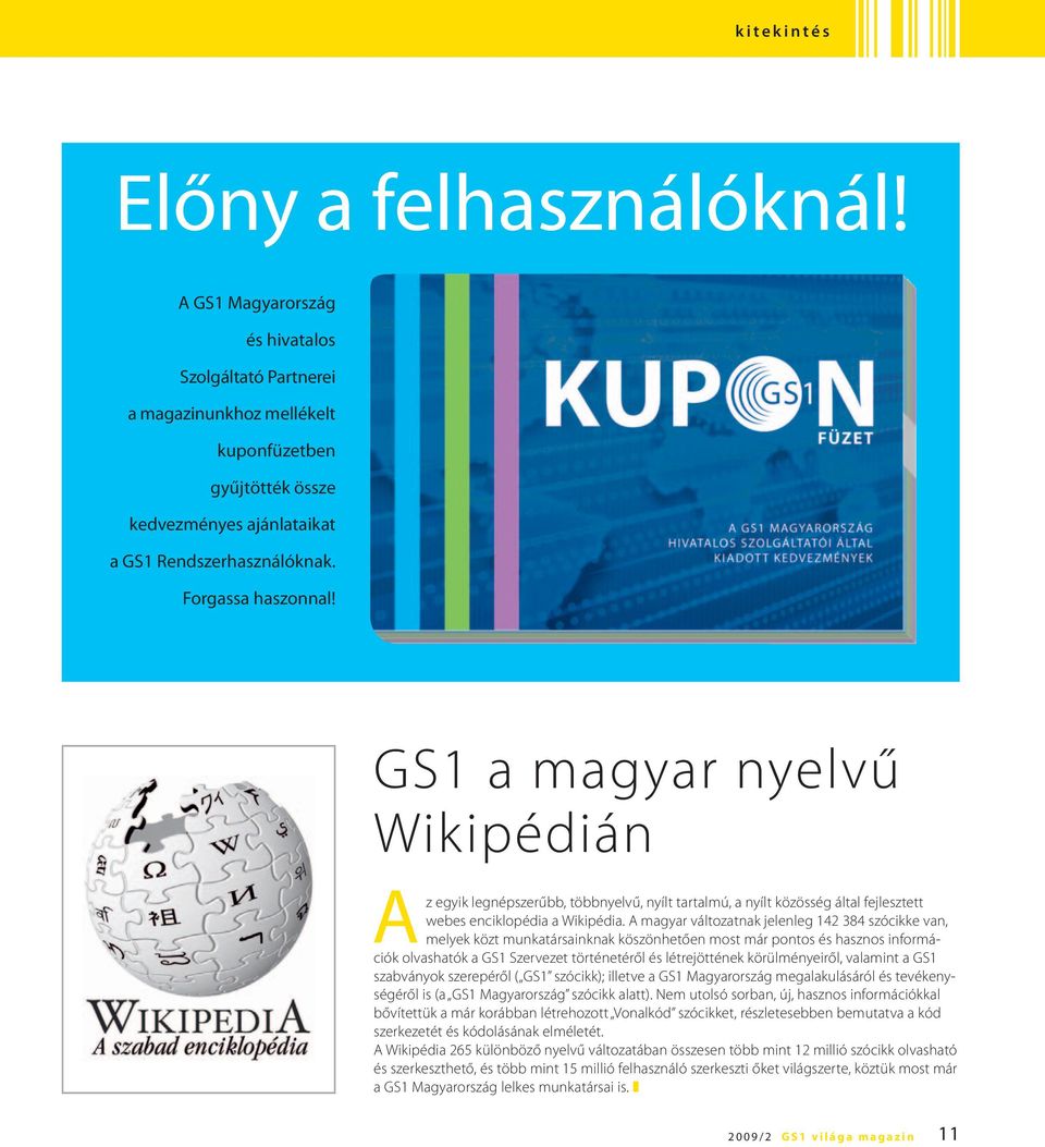 GS1 a magyar nyelvű Wikipédián Az egyik legnépszerűbb, többnyelvű, nyílt tartalmú, a nyílt közösség által fejlesztett webes enciklopédia a Wikipédia.