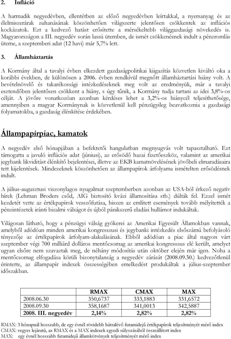 negyedév során lassú ütemben, de ismét csökkenésnek indult a pénzromlás üteme, a szeptemberi adat (12 havi) már 5,7% lett. 3.